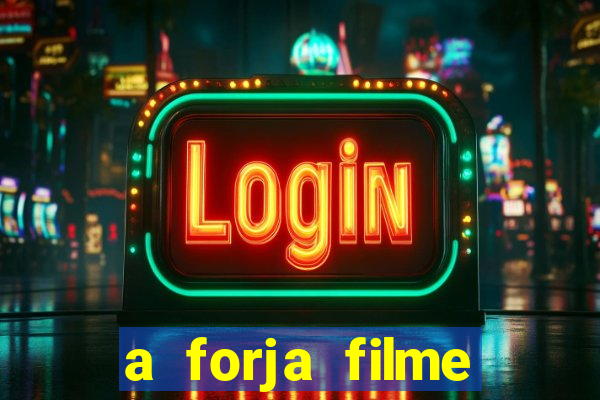 a forja filme completo dublado topflix